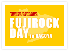 FUJI ROCK DAY in NAGOYA